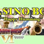 Dragon Quest 6 CASINO BGM “ Happy Humming” / ドラゴンクエスト6 カジノBGM「ハッピーハミング」
